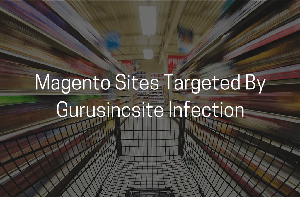 Magento Sites Targeted By Gurusincsite Infection