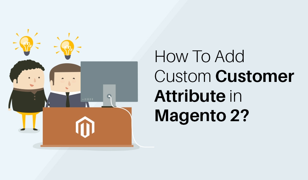 How-To-Add-Custom-Customer-Attribute-in-Magento-2