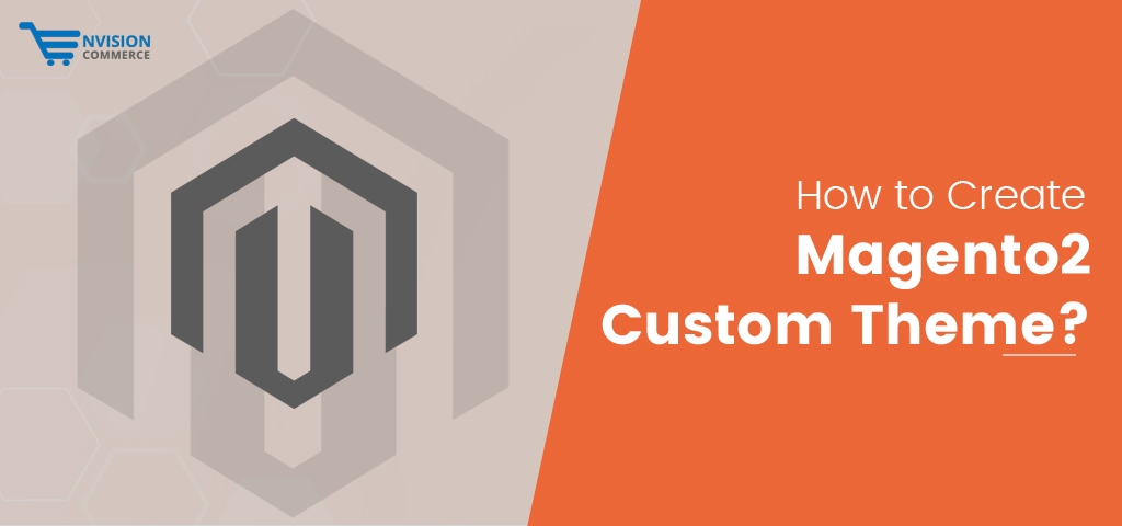 How to Create Magento2 Custom Theme?