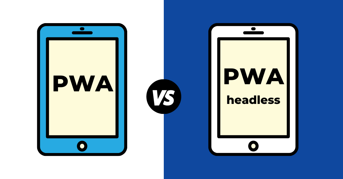 PWA Vs Headless PWA